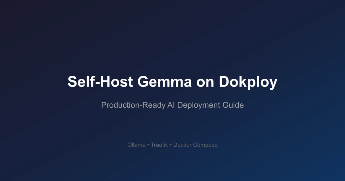How to Self-Host Gemma on Dokploy (The Right Way)