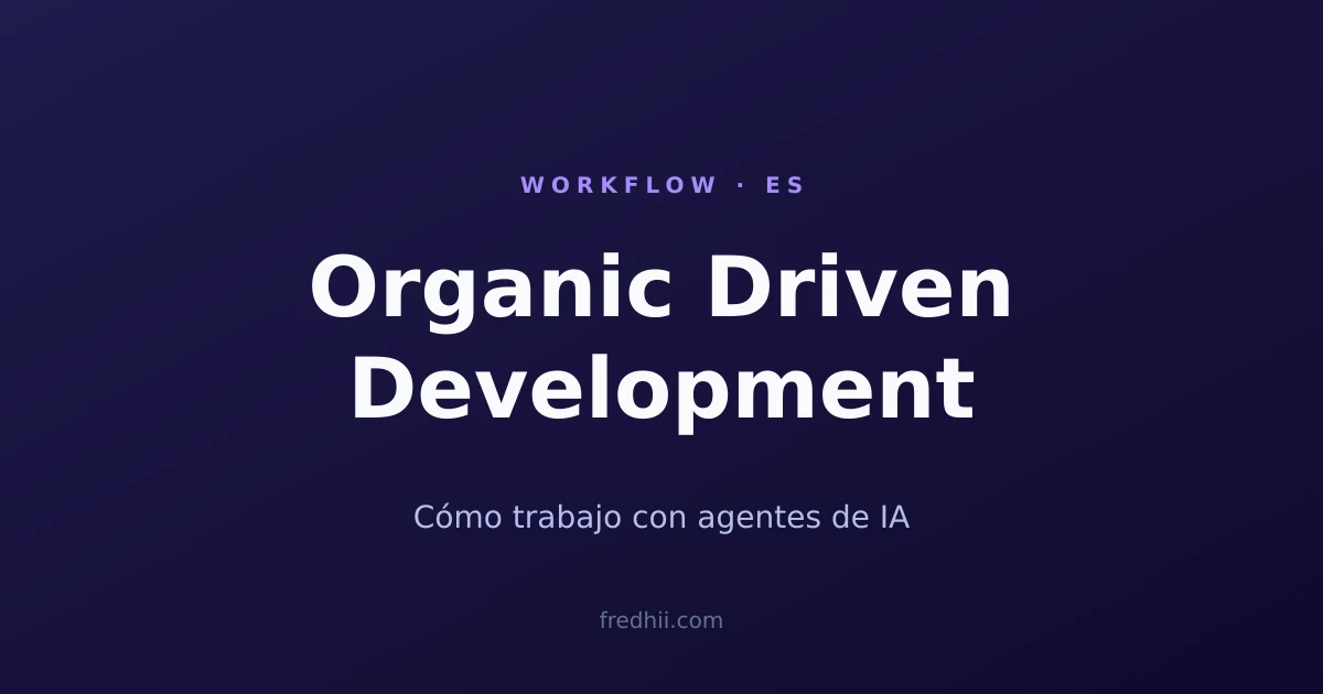 Organic Driven Development (ODD): Cómo Trabajo con Agentes de IA Todos los Días